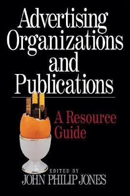 Advertising Organizations and Publications: A Resource Guide - Jones, John Philip