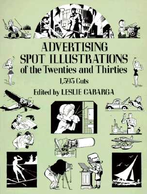 Advertising Spot Illustrations of the Twenties and Thirties: 1,593 Cuts - Cabarga, Leslie E, and Carbarga, Leslie, and Cabarga, Leslie (Editor)