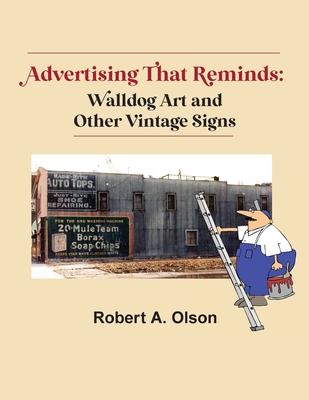 Advertising That Reminds: Walldog Art And Other Vintage Signs - Olson, Robert A