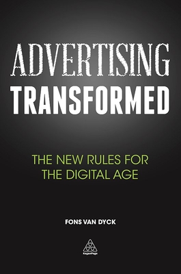 Advertising Transformed: The New Rules for the Digital Age - Van Dyck, Fons