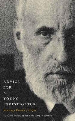 Advice for a Young Investigator - Cajal, Santiago Ramón Y, and Swanson, Larry W (Translated by)