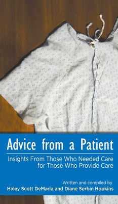 Advice from a Patient: Insights From Those Who Needed Care for Those Who Provide Care - DeMaria, Haley Scott, and Hopkins, Diane Serbin