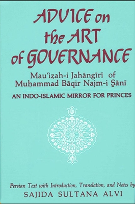 Advice on the Art of Governance (Mau'izah-i Jahangiri) of Muhammad Baqir Najm-i Sani - Muhammad (Translated by)