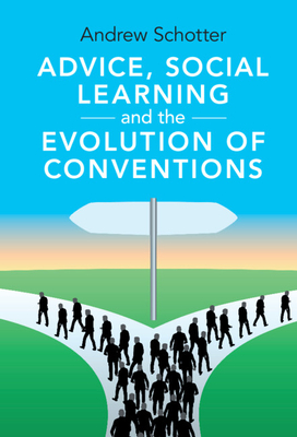 Advice, Social Learning and the Evolution of Conventions - Schotter, Andrew