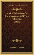 Advice to Mothers on the Management of Their Offspring (1839)