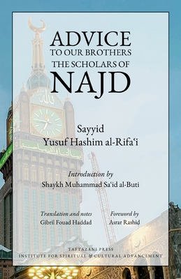 Advice to Our Brothers the Scholars of Najd - Al-Rifa'i, Sayyid Yusuf Hashim, and Rashid, Asrar (Foreword by), and Haddad, Shaykh Gibril Fouad (Translated by)