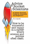 Advice to Rocket Scientists: A Career Survival Guide for Scientists and Engineers - Longuski, Jim, and J Longuski, Purdue University