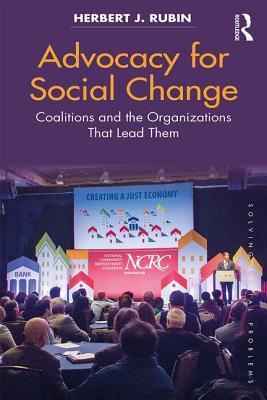 Advocacy for Social Change: Coalitions and the Organizations That Lead Them - Rubin, Herbert J.