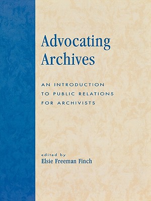 Advocating Archives: An Introduction to Public Relations for Archivists - Finch, Elsie Freeman