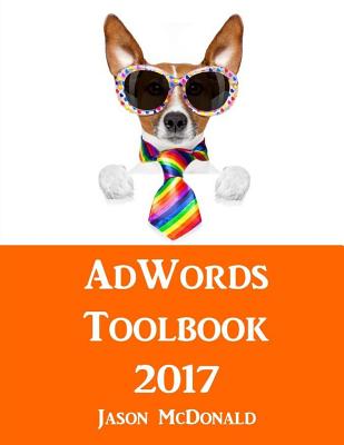 Adwords Toolbook: 2017 Directory of Free Tools for Ppc Advertising on Google Adwords, Bing, and Yahoo - McDonald, Jason