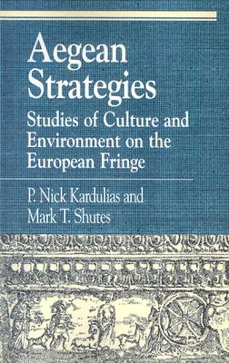 Aegean Strategies: Studies of Culture and Environment on the European Fringe - Kardulias, Nick P (Editor), and Shutes, Mark T (Editor)