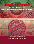 Aegis of Power: Unveiling the Formulas Shaping World Economics, Banking and Politics