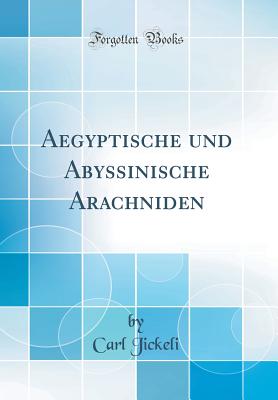 Aegyptische Und Abyssinische Arachniden (Classic Reprint) - Jickeli, Carl