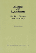 Aelfric of Eynsham: His Life, Times, and Writings