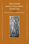 Aelius Aristides Between Greece, Rome, and the Gods