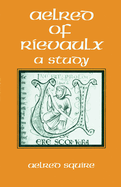 Aelred of Rievaulx: A Studyvolume 50