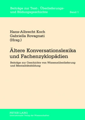 Aeltere Konversationslexika Und Fachenzyklopaedien: Beitraege Zur Geschichte Von Wissensueberlieferung Und Mentalitaetsbildung - Koch, Hans-Albrecht, and Rovagnati, Gabriella