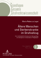 Aeltere Menschen und Sterbenskranke im Strafvollzug: Eine rechtsstaatliche Analyse des Vollzugsalltags von Gefangenen mit besonderem Pflegebedarf