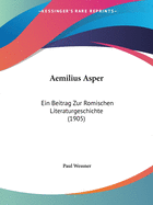 Aemilius Asper: Ein Beitrag Zur Romischen Literaturgeschichte (1905)