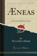 AEneas: A Classical and Heroic Poem (Classic Reprint)