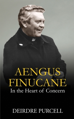 Aengus Finucane: In the Heart of Concern - Purcell, Deirdre