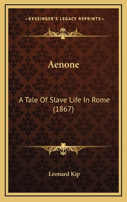 Aenone: A Tale of Slave Life in Rome (1867) - Kip, Leonard