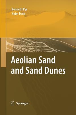 Aeolian Sand and Sand Dunes - Pye, Kenneth, and Tsoar, Haim