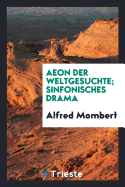 Aeon Der Weltgesuchte; Sinfonisches Drama