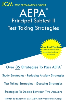 AEPA Principal Subtest II - Test Taking Strategies: AEPA AZ281 Exam - Free Online Tutoring - New 2020 Edition - The latest strategies to pass your exam. - Test Preparation Group, Jcm-Aepa