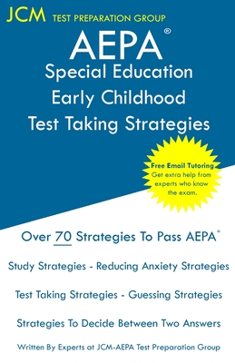 AEPA Special Education Early Childhood - Test Taking Strategies: AEPA AZ083 Exam - Free Online Tutoring - New 2020 Edition - The latest strategies to pass your exam. - Test Preparation Group, Jcm-Aepa