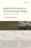 Aerial Environments on the Early Modern Stage: Theatres of the Air, 1576-1609