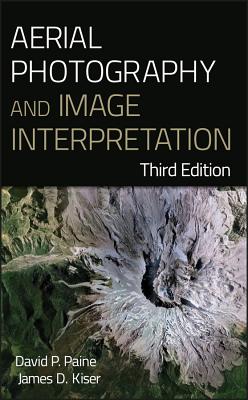 Aerial Photography and Image Interpretation - Paine, David P., and Kiser, James D.