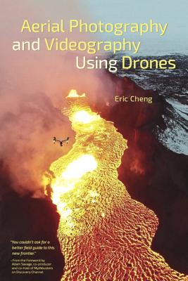 Aerial Photography and Videography Using Drones - Cheng, Eric