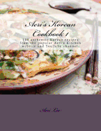 Aeri's Korean Cookbook 1: 100 authentic Korean recipes from the popular Aeri's Kitchen website and YouTube channel.