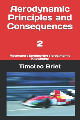 Aerodynamic Principles and Consequences - 2: Motorsport Engineering Aerodynamic Knowledge - Blanes, Timoteo Briet