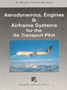 Aerodynamics, Engines and Airframe Systems for the Air Transport Pilot