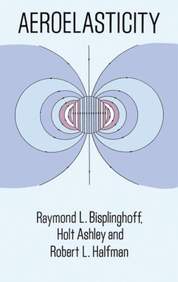 Aeroelasticity - Bisplinghoff, Raymond L, and Engineering, and Halfman, Robert L