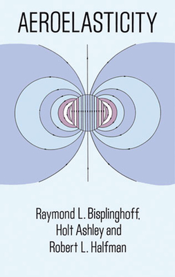 Aeroelasticity - Bisplinghoff, Raymond L, and Ashley, Holt, and Halfman, Robert L