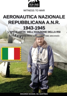 Aeronautica Nazionale Repubblicana A.N.R. 1943-1945 - Gil Mart?nez, Eduardo Manuel, and Cristini, Anna (Translated by)