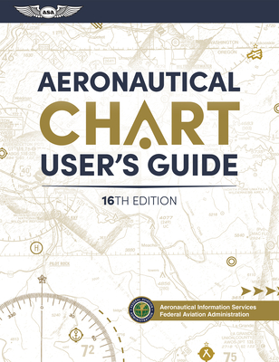 Aeronautical Chart User's Guide - Federal Aviation Administration (FAA), and U S Department of Transportation, and Aviation Supplies & Academics (Asa) (Editor)