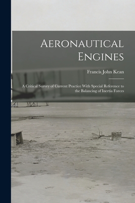 Aeronautical Engines: A Critical Survey of Current Practice With Special Reference to the Balancing of Inertia Forces - Kean, Francis John