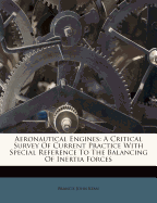 Aeronautical Engines: A Critical Survey of Current Practice with Special Reference to the Balancing of Inertia Forces