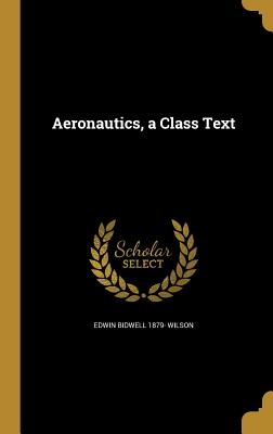Aeronautics, a Class Text - Wilson, Edwin Bidwell 1879-
