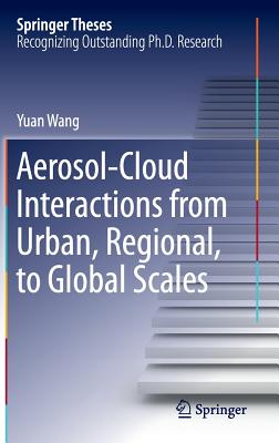 Aerosol-Cloud Interactions from Urban, Regional, to Global Scales - Wang, Yuan