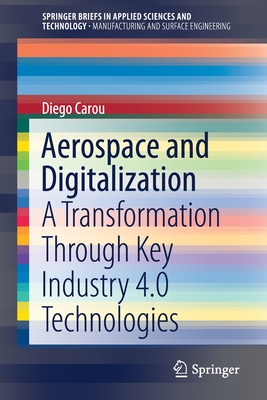 Aerospace and Digitalization: A Transformation Through Key Industry 4.0 Technologies - Carou, Diego