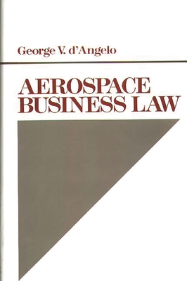 Aerospace Business Law - D'Angelo, George V, and Lsi