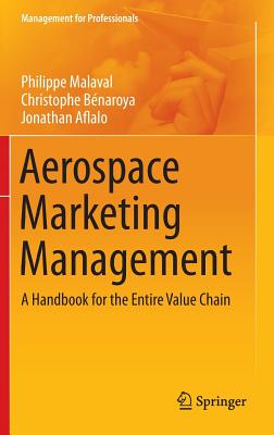 Aerospace Marketing Management: A Handbook for the Entire Value Chain - Malaval, Philippe, and Bnaroya, Christophe, and Aflalo, Jonathan