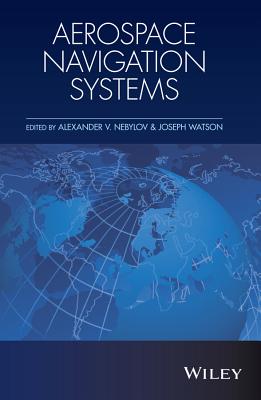 Aerospace Navigation Systems - Nebylov, Alexander V. (Editor), and Watson, Joseph (Editor)