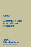 Aerothermodynamics of Aircraft Engine Components - Oates, Gordon C, and G Oates