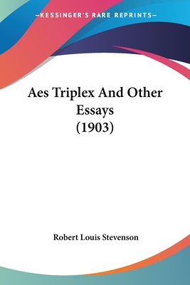 Aes Triplex And Other Essays (1903) - Stevenson, Robert Louis